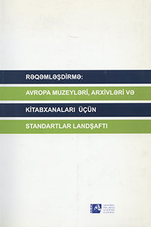 RƏQƏMLƏŞDİRMƏ: AVROPA MUZEYLƏRİ, ARXİVLƏRİ VƏ KİTABXANALARI ÜÇÜN STANDARTLAR LANDŞAFTI